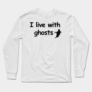 I live with ghosts Long Sleeve T-Shirt